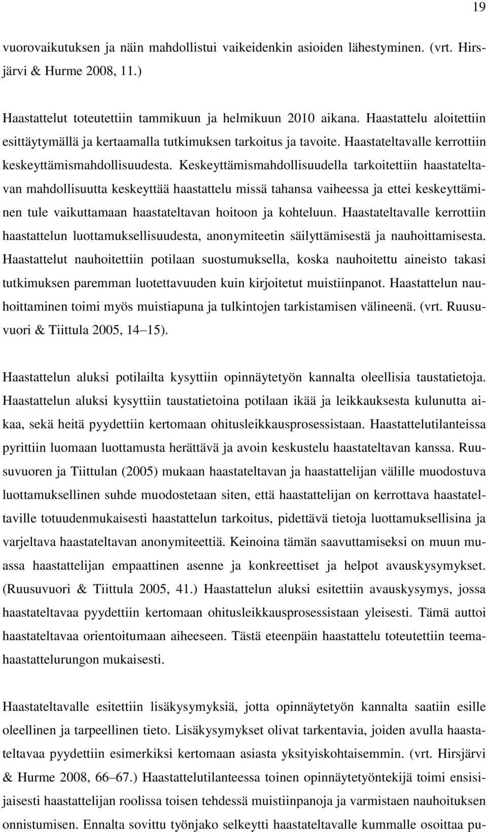 Keskeyttämismahdollisuudella tarkoitettiin haastateltavan mahdollisuutta keskeyttää haastattelu missä tahansa vaiheessa ja ettei keskeyttäminen tule vaikuttamaan haastateltavan hoitoon ja kohteluun.