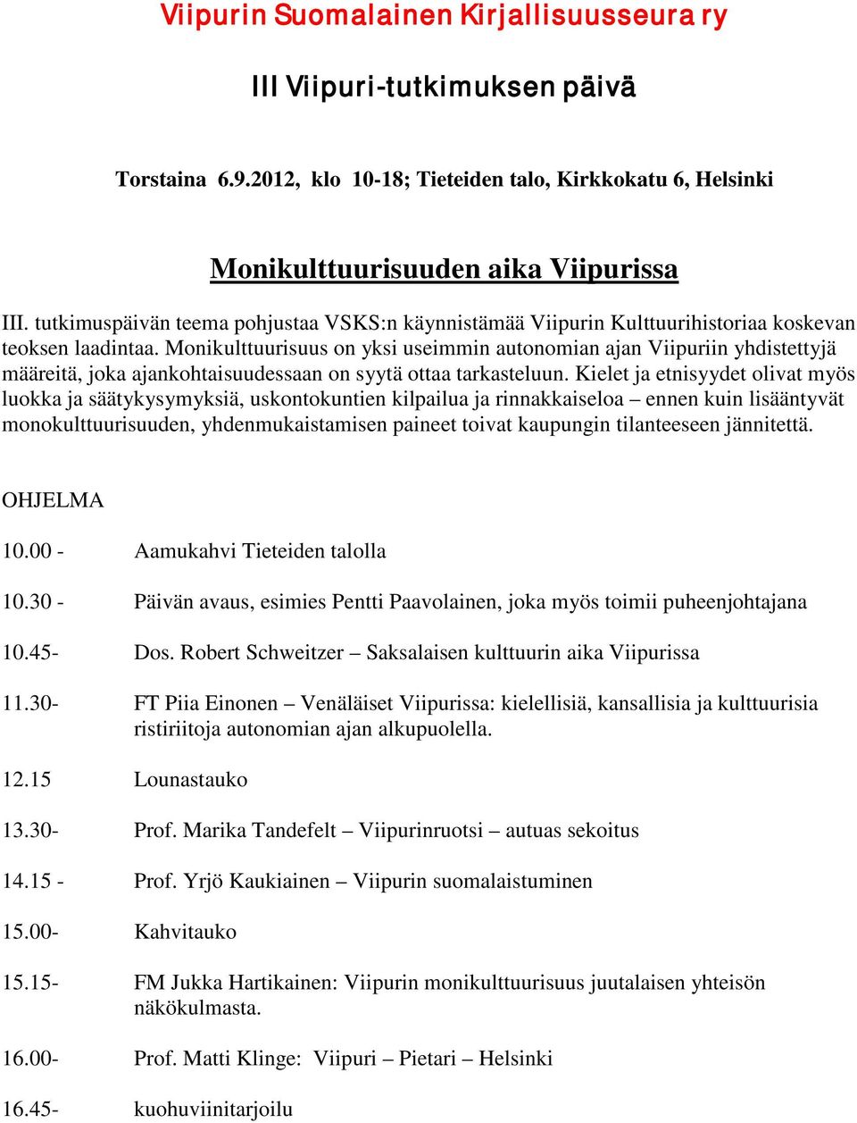 Monikulttuurisuus on yksi useimmin autonomian ajan Viipuriin yhdistettyjä määreitä, joka ajankohtaisuudessaan on syytä ottaa tarkasteluun.