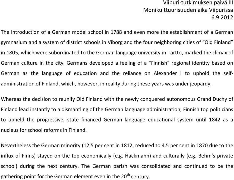 Germans developed a feeling of a Finnish regional identity based on German as the language of education and the reliance on Alexander I to uphold the selfadministration of Finland, which, however, in