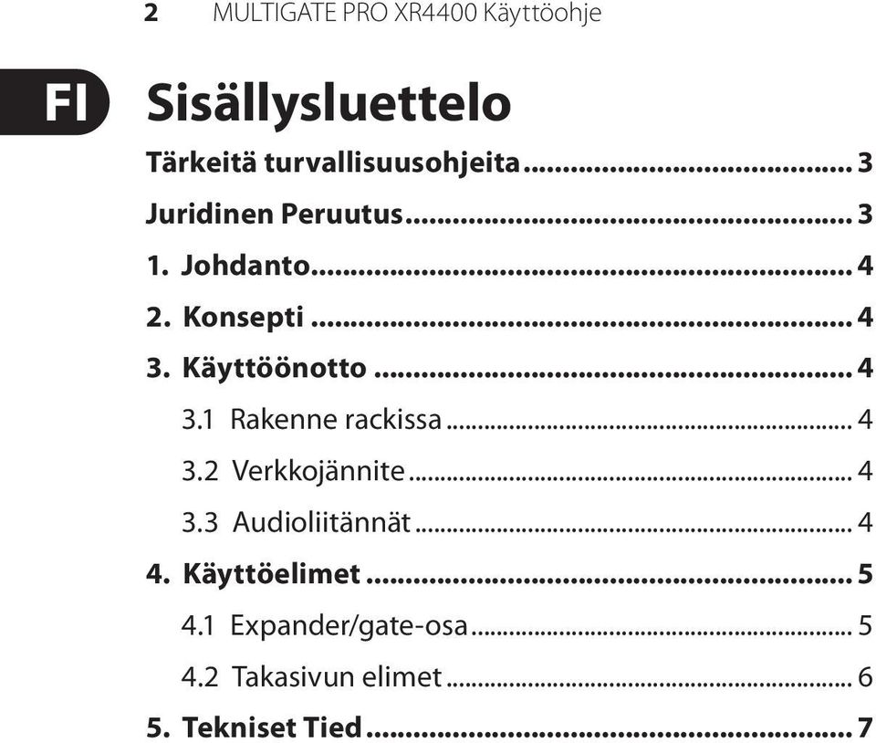 .. 4 3.1 Rakenne rackissa... 4 3.2 Verkkojännite... 4 3.3 Audioliitännät... 4 4.