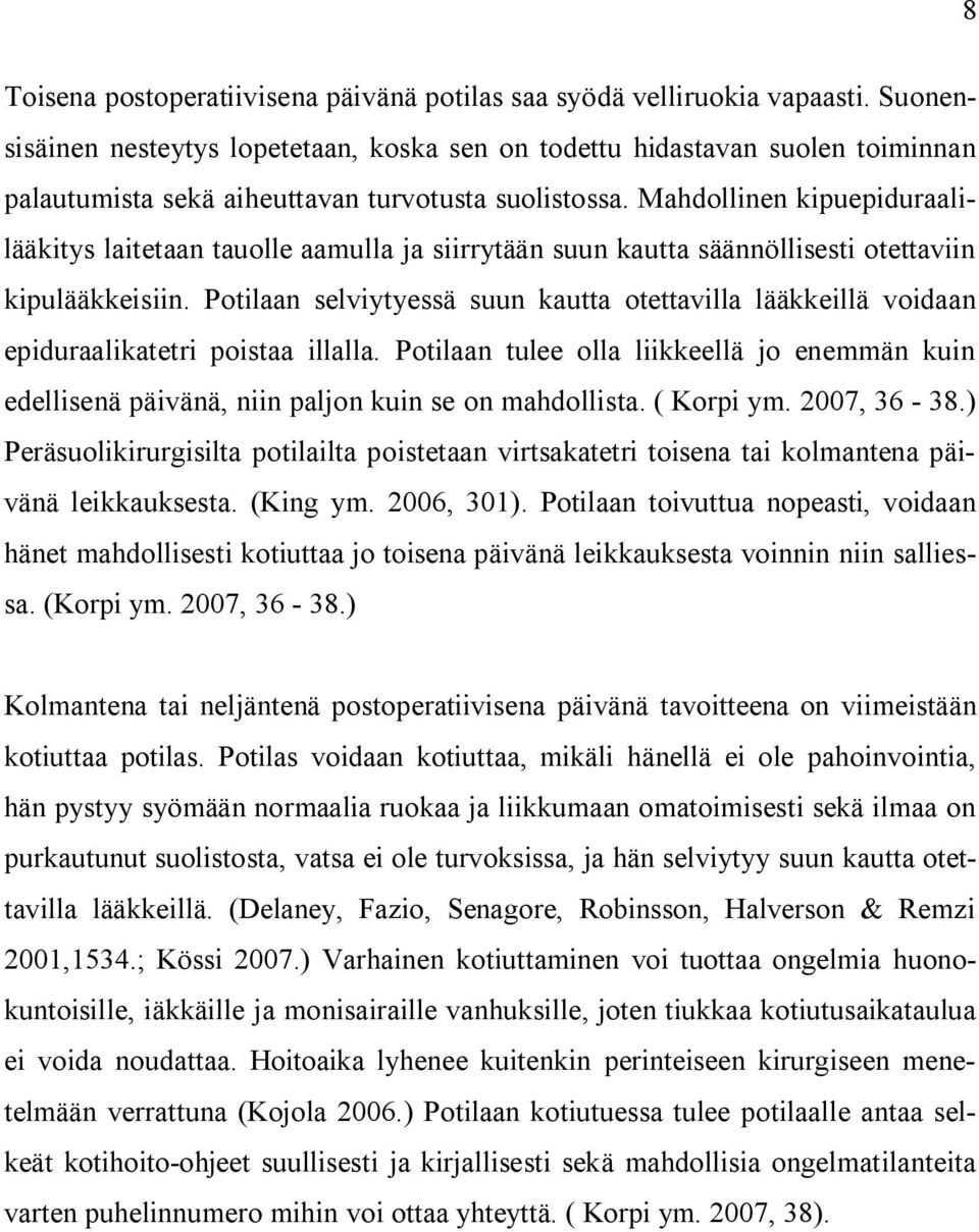 Mahdollinen kipuepiduraalilääkitys laitetaan tauolle aamulla ja siirrytään suun kautta säännöllisesti otettaviin kipulääkkeisiin.