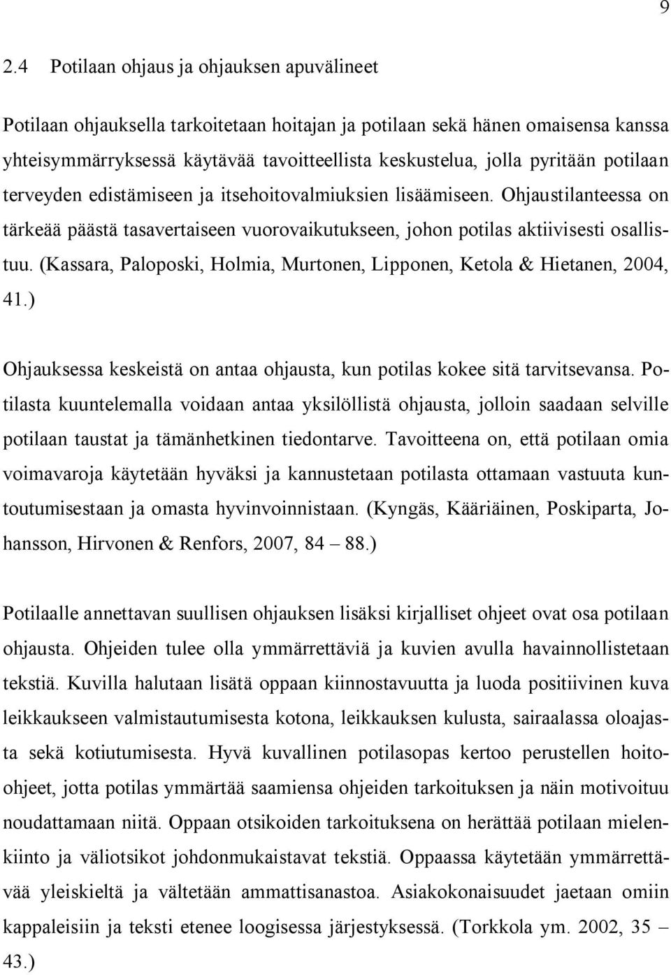 (Kassara, Paloposki, Holmia, Murtonen, Lipponen, Ketola & Hietanen, 2004, 41.) Ohjauksessa keskeistä on antaa ohjausta, kun potilas kokee sitä tarvitsevansa.