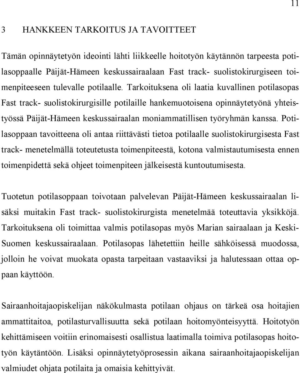 Tarkoituksena oli laatia kuvallinen potilasopas Fast track- suolistokirurgisille potilaille hankemuotoisena opinnäytetyönä yhteistyössä Päijät-Hämeen keskussairaalan moniammatillisen työryhmän kanssa.