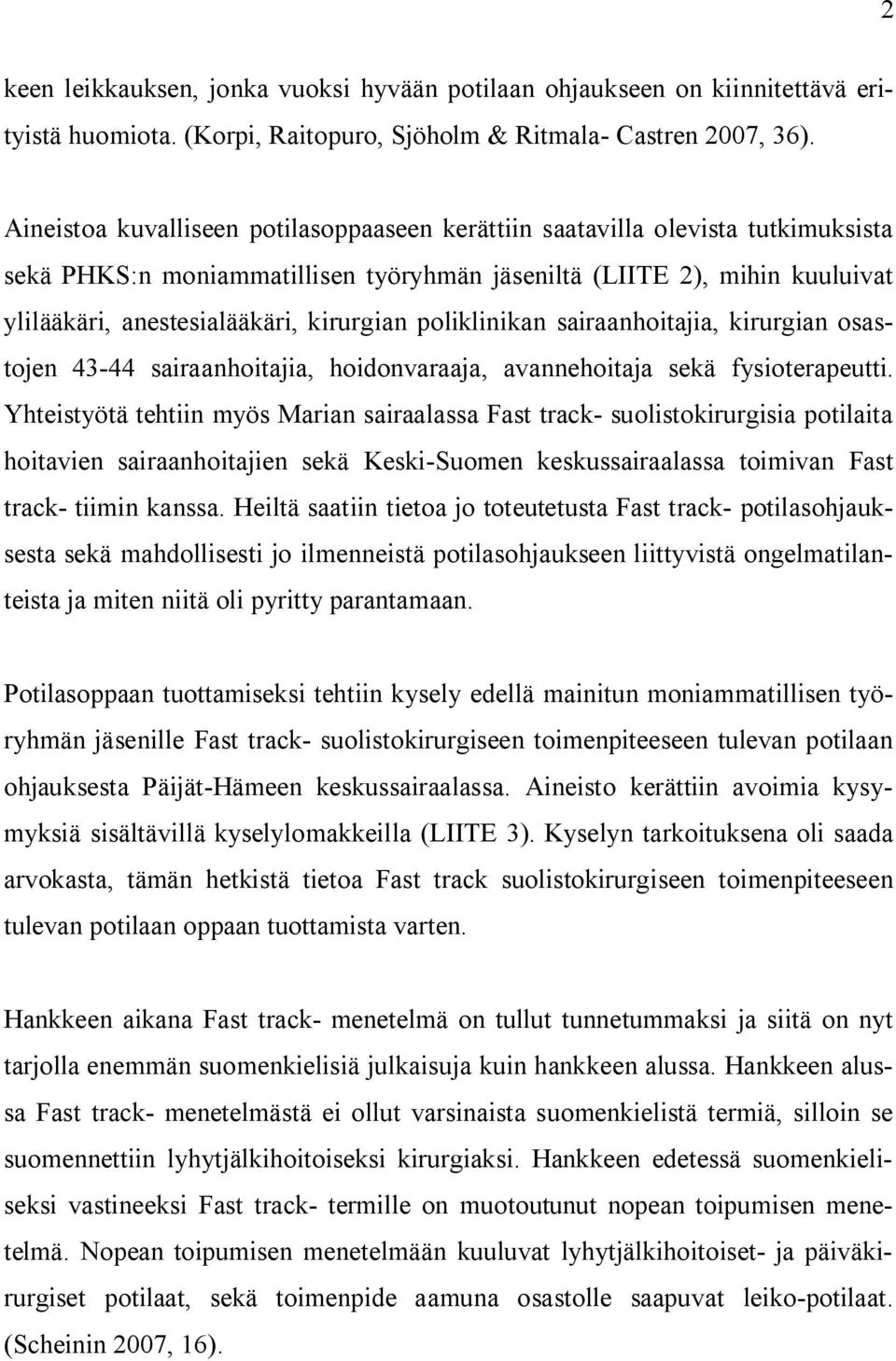 poliklinikan sairaanhoitajia, kirurgian osastojen 43-44 sairaanhoitajia, hoidonvaraaja, avannehoitaja sekä fysioterapeutti.