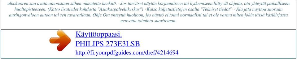 (Katso lisätiedot kohdasta "Asiakaspalvelukeskus") Katso kuljetustietojen osalta "Tekniset tiedot".