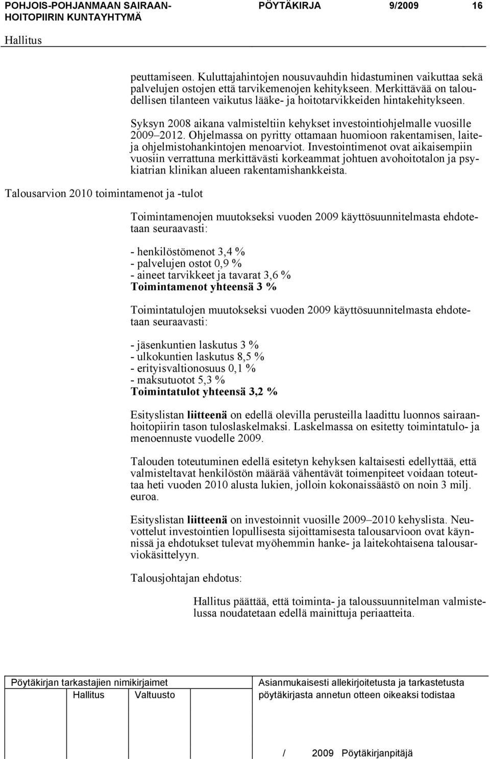 Ohjelmassa on pyritty ottamaan huomioon rakentamisen, laiteja ohjelmistohankintojen menoarviot.