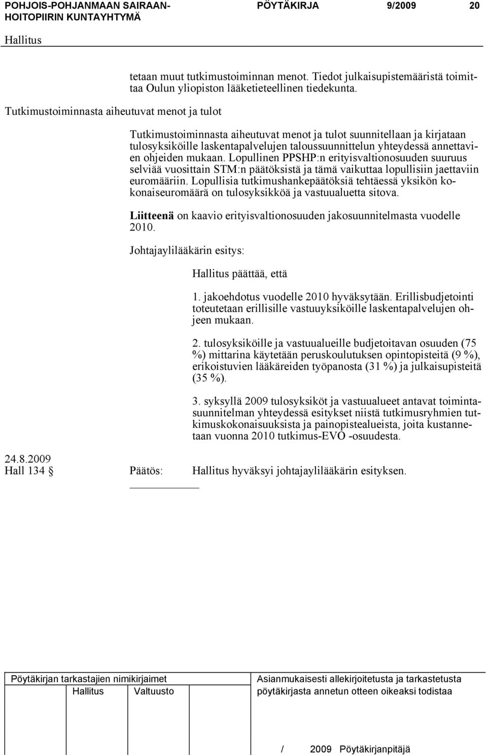 Lopullinen PPSHP:n erityisvaltionosuuden suuruus selviää vuosittain STM:n päätöksistä ja tämä vaikuttaa lopullisiin jaettaviin euromääriin.