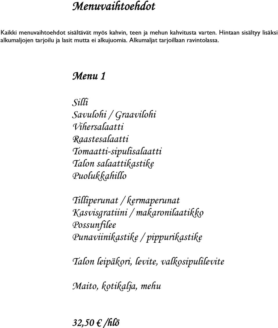 Menu 1 Silli Savulohi / Graavilohi Vihersalaatti Raastesalaatti Tomaatti-sipulisalaatti Puolukkahillo Tilliperunat /