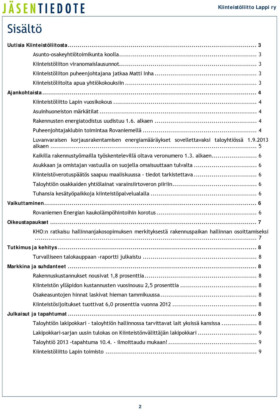 .. 4 Puheenjohtajaklubin toimintaa Rovaniemellä... 4 Luvanvaraisen korjausrakentamisen energiamääräykset sovellettavaksi taloyhtiössä 1.9.2013 alkaen.