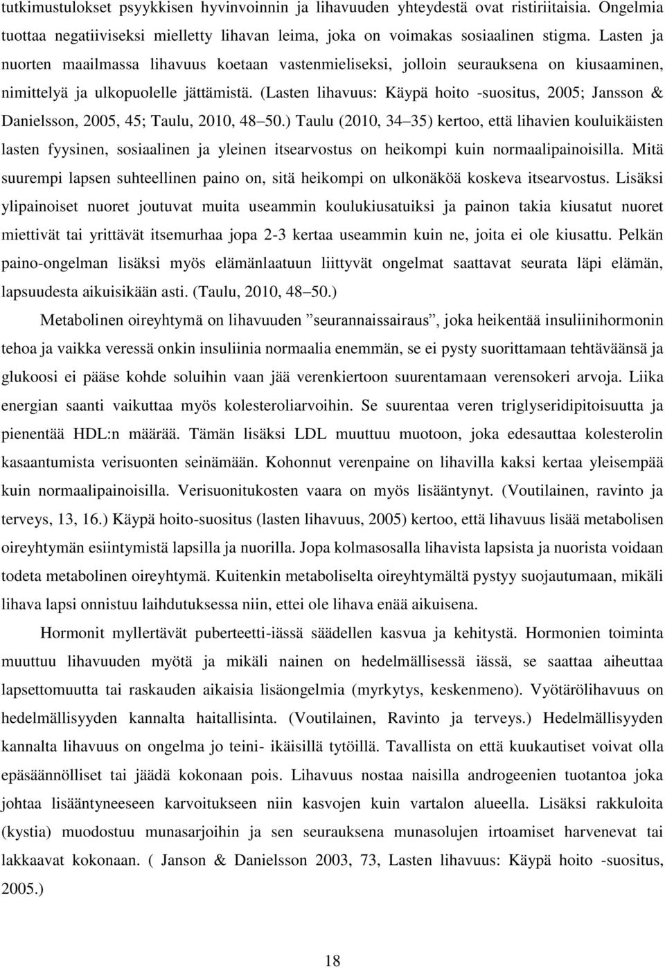 (Lasten lihavuus: Käypä hoito -suositus, 2005; Jansson & Danielsson, 2005, 45; Taulu, 2010, 48 50.