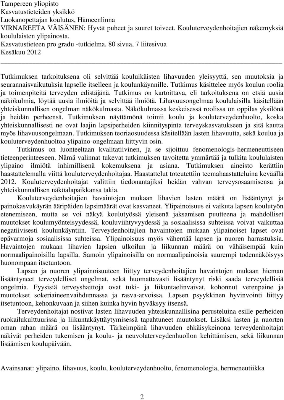 itselleen ja koulunkäynnille. Tutkimus käsittelee myös koulun roolia ja toimenpiteitä terveyden edistäjänä.