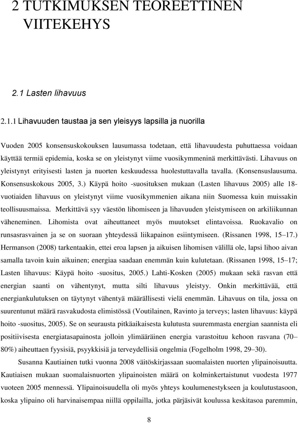 1 Lihavuuden taustaa ja sen yleisyys lapsilla ja nuorilla Vuoden 2005 konsensuskokouksen lausumassa todetaan, että lihavuudesta puhuttaessa voidaan käyttää termiä epidemia, koska se on yleistynyt