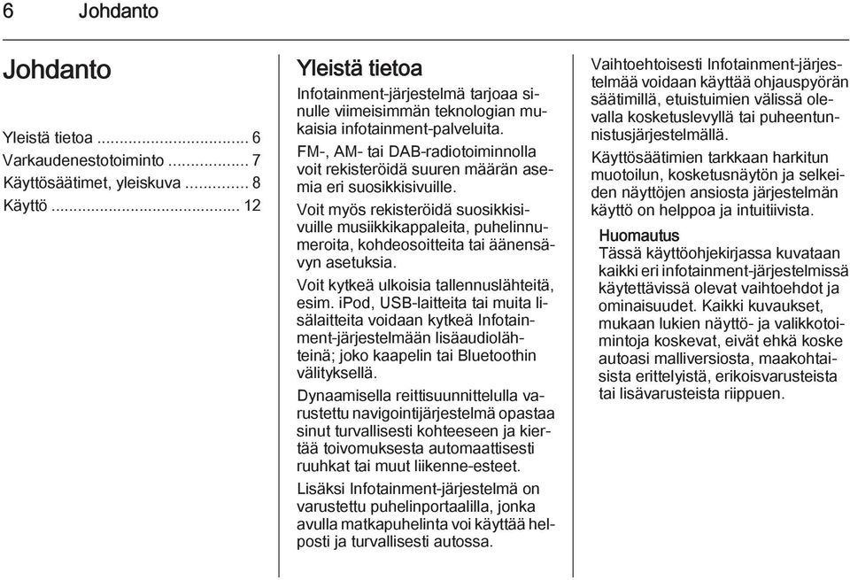 FM-, AM- tai DAB-radiotoiminnolla voit rekisteröidä suuren määrän asemia eri suosikkisivuille.