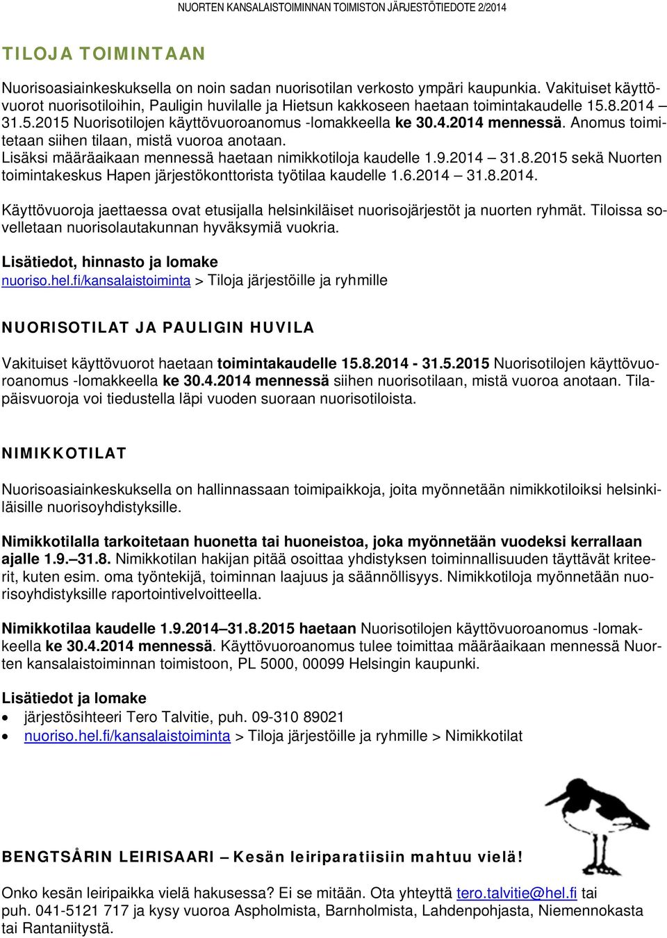 Anomus toimitetaan siihen tilaan, mistä vuoroa anotaan. Lisäksi määräaikaan mennessä haetaan nimikkotiloja kaudelle 1.9.2014 31.8.