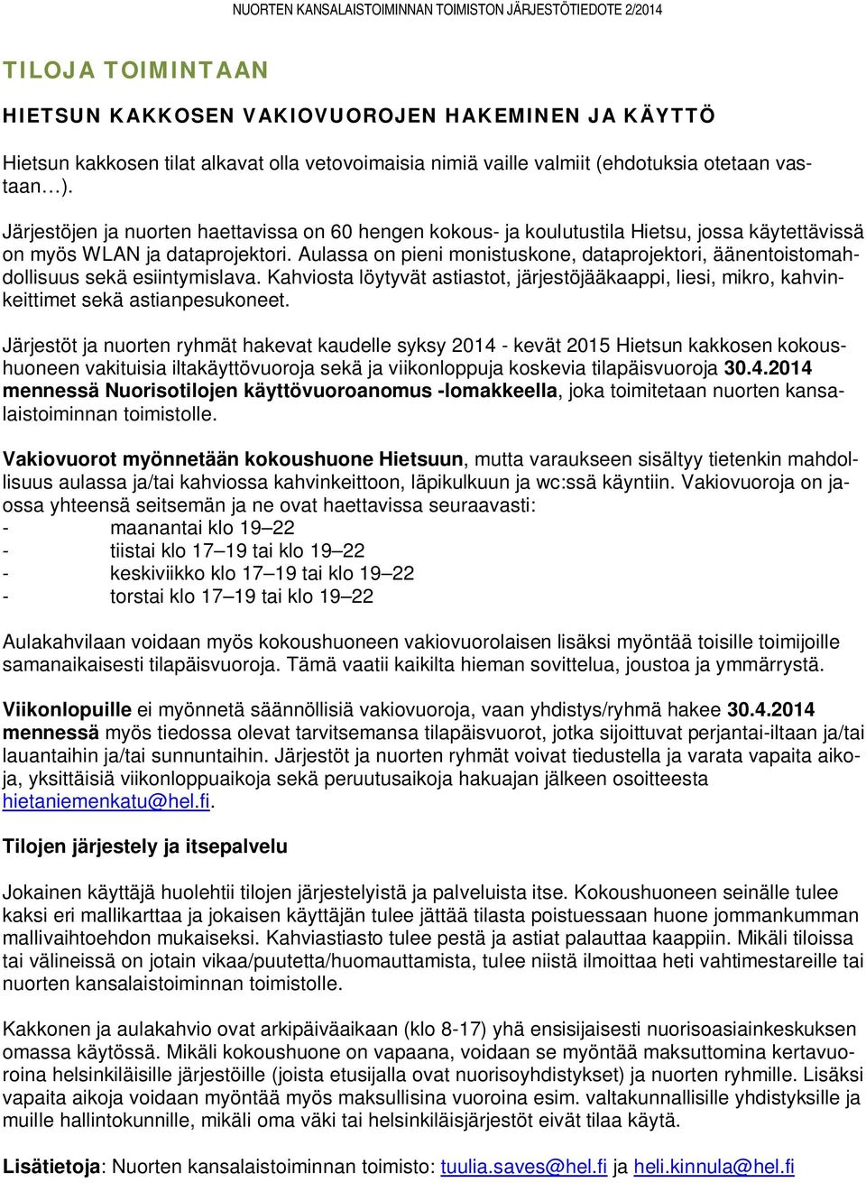 Aulassa on pieni monistuskone, dataprojektori, äänentoistomahdollisuus sekä esiintymislava. Kahviosta löytyvät astiastot, järjestöjääkaappi, liesi, mikro, kahvinkeittimet sekä astianpesukoneet.