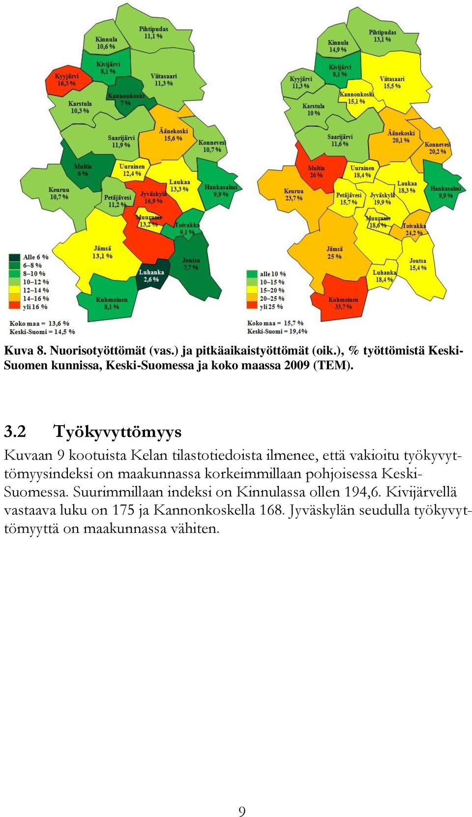 2 Työkyvyttömyys Kuvaan 9 kootuista Kelan tilastotiedoista ilmenee, että vakioitu työkyvyttömyysindeksi on maakunnassa