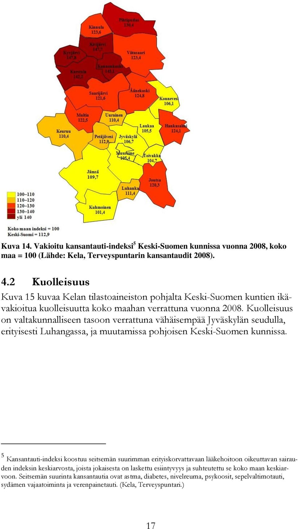 Kuolleisuus on valtakunnalliseen tasoon verrattuna vähäisempää Jyväskylän seudulla, erityisesti Luhangassa, ja muutamissa pohjoisen Keski-Suomen kunnissa.