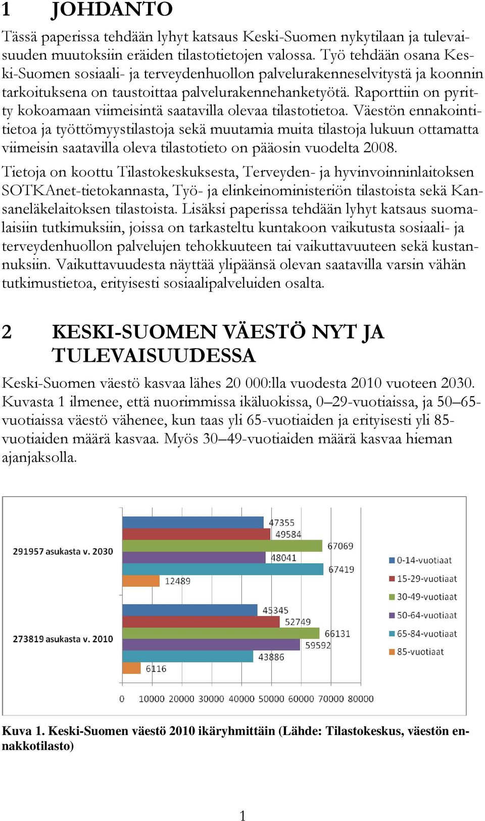 Raporttiin on pyritty kokoamaan viimeisintä saatavilla olevaa tilastotietoa.