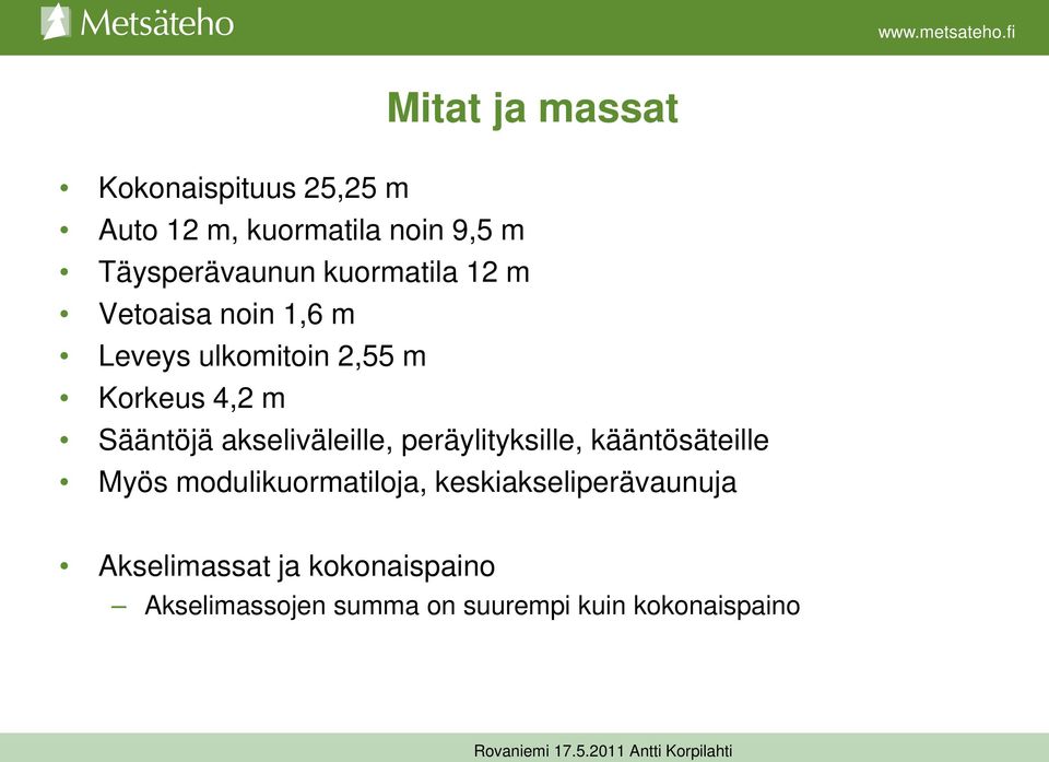 akseliväleille, peräylityksille, kääntösäteille Myös modulikuormatiloja,