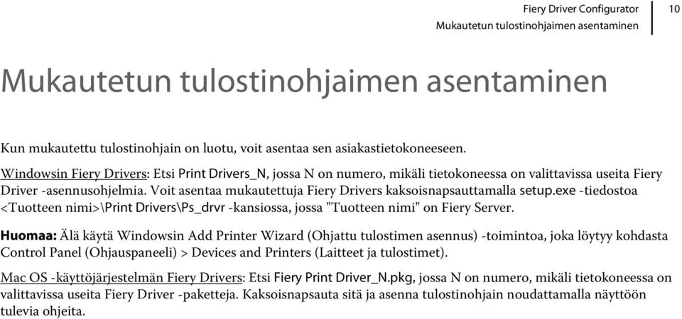 Voit asentaa mukautettuja Fiery Drivers kaksoisnapsauttamalla setup.exe -tiedostoa <Tuotteen nimi>\print Drivers\Ps_drvr -kansiossa, jossa "Tuotteen nimi" on Fiery Server.