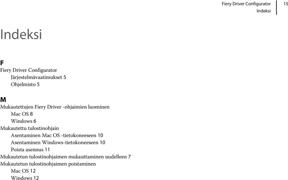 Asentaminen Mac OS -tietokoneeseen 10 Asentaminen Windows-tietokoneeseen 10 Poista asennus 11