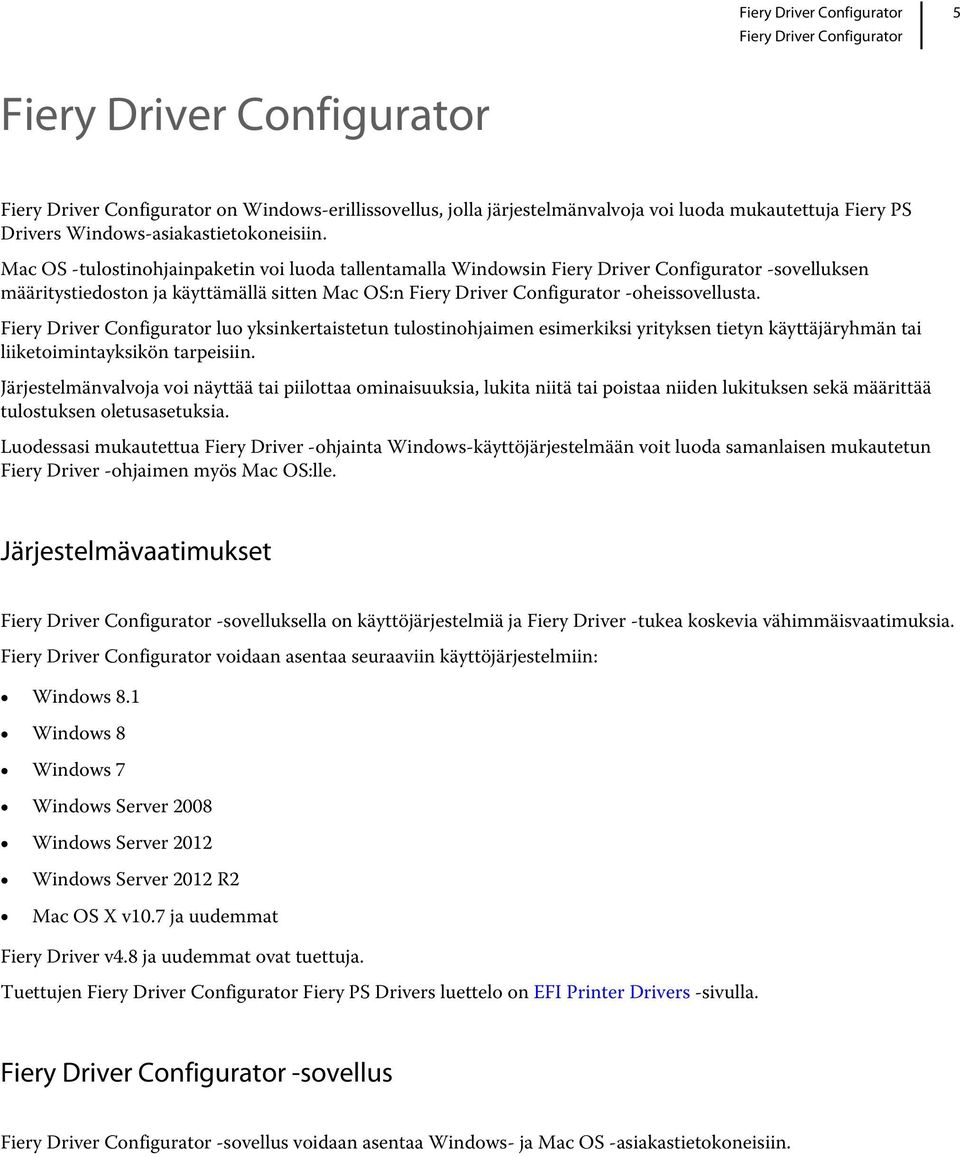Mac OS -tulostinohjainpaketin voi luoda tallentamalla Windowsin Fiery Driver Configurator -sovelluksen määritystiedoston ja käyttämällä sitten Mac OS:n Fiery Driver Configurator -oheissovellusta.