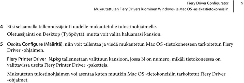 5 Osoita Configure (Määritä), niin voit tallentaa ja viedä mukautetun Mac OS -tietokoneeseen tarkoitetun Fiery Driver -ohjaimen. Fiery Printer Driver_N.