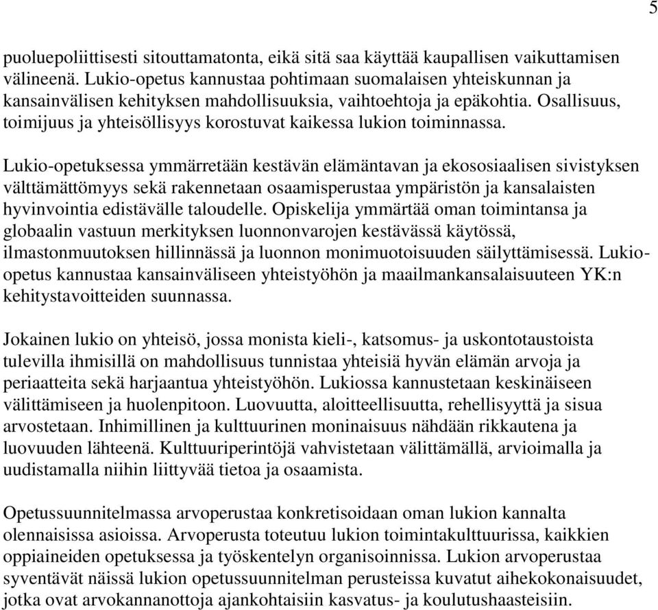 Osallisuus, toimijuus ja yhteisöllisyys korostuvat kaikessa lukion toiminnassa.