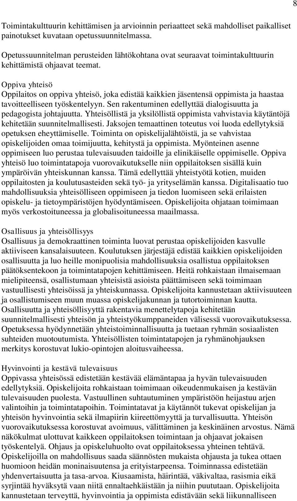 Oppiva yhteisö Oppilaitos on oppiva yhteisö, joka edistää kaikkien jäsentensä oppimista ja haastaa tavoitteelliseen työskentelyyn. Sen rakentuminen edellyttää dialogisuutta ja pedagogista johtajuutta.