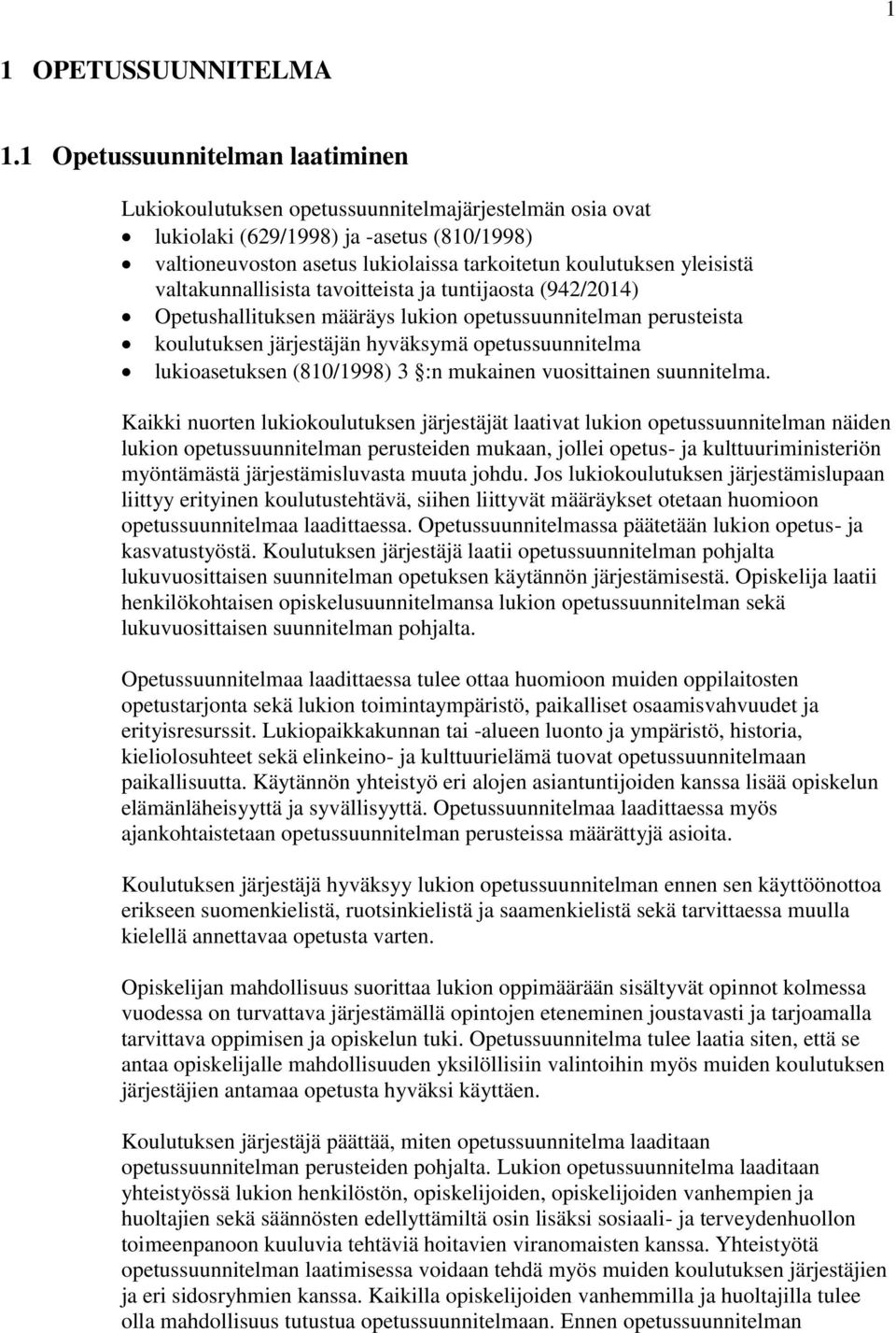 yleisistä valtakunnallisista tavoitteista ja tuntijaosta (942/2014) Opetushallituksen määräys lukion opetussuunnitelman perusteista koulutuksen järjestäjän hyväksymä opetussuunnitelma lukioasetuksen