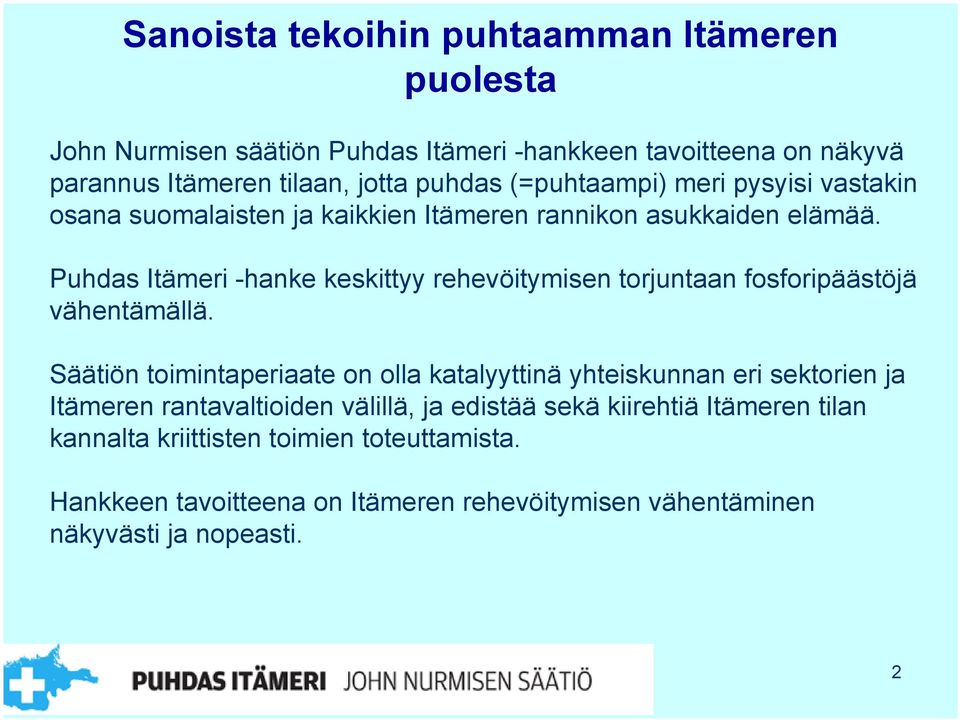 Puhdas Itämeri -hanke keskittyy rehevöitymisen torjuntaan fosforipäästöjä vähentämällä.