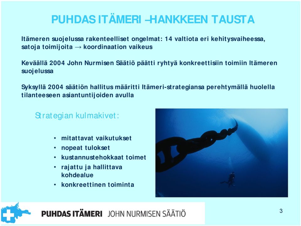 Syksyllä 2004 säätiön hallitus määritti Itämeri-strategiansa perehtymällä huolella tilanteeseen asiantuntijoiden avulla