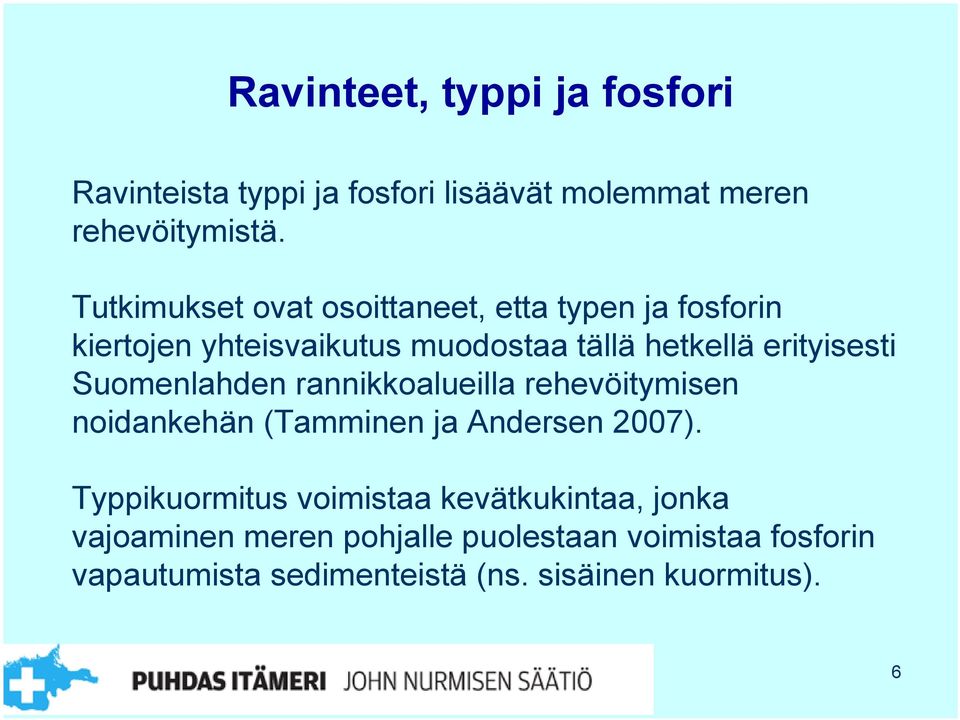 erityisesti Suomenlahden rannikkoalueilla rehevöitymisen noidankehän (Tamminen ja Andersen 2007).