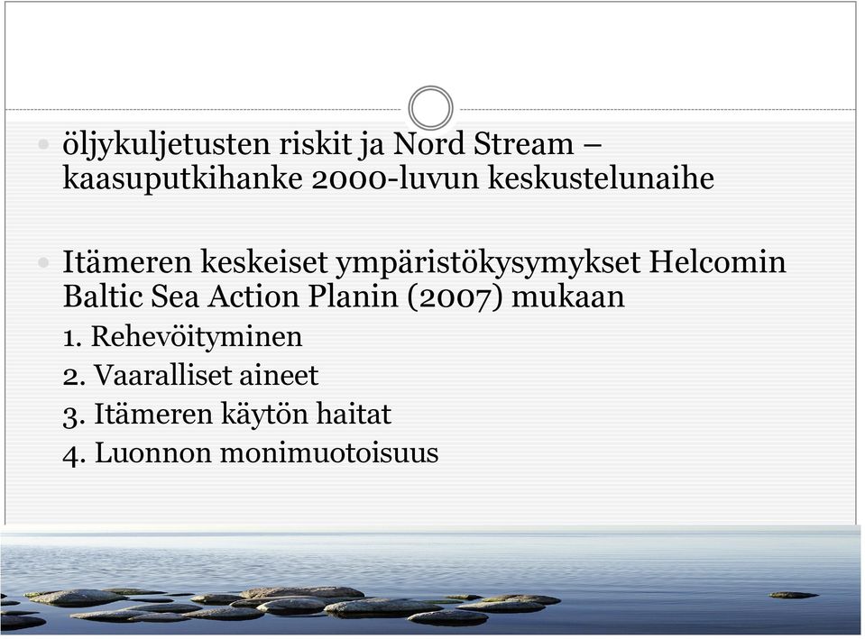 Baltic Sea Action Planin (2007) mukaan 1. Rehevöityminen 2.