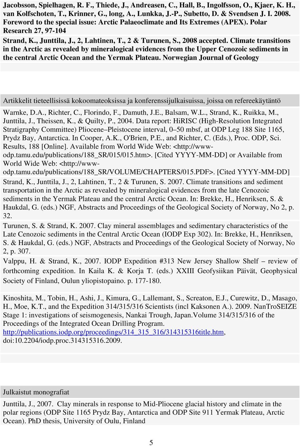 Climate transitions in the Arctic as revealed by mineralogical evidences from the Upper Cenozoic sediments in the central Arctic Ocean and the Yermak Plateau.