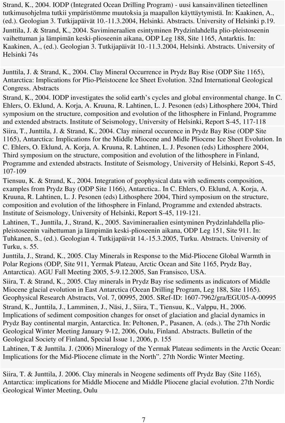 Savimineraalien esintyminen Prydzinlahdella plio-pleistoseenin vaihettuman ja lämpimän keski-plioseenin aikana, ODP Leg 188, Site 1165, Antarktis. In: Kaakinen, A., (ed.). Geologian 3.