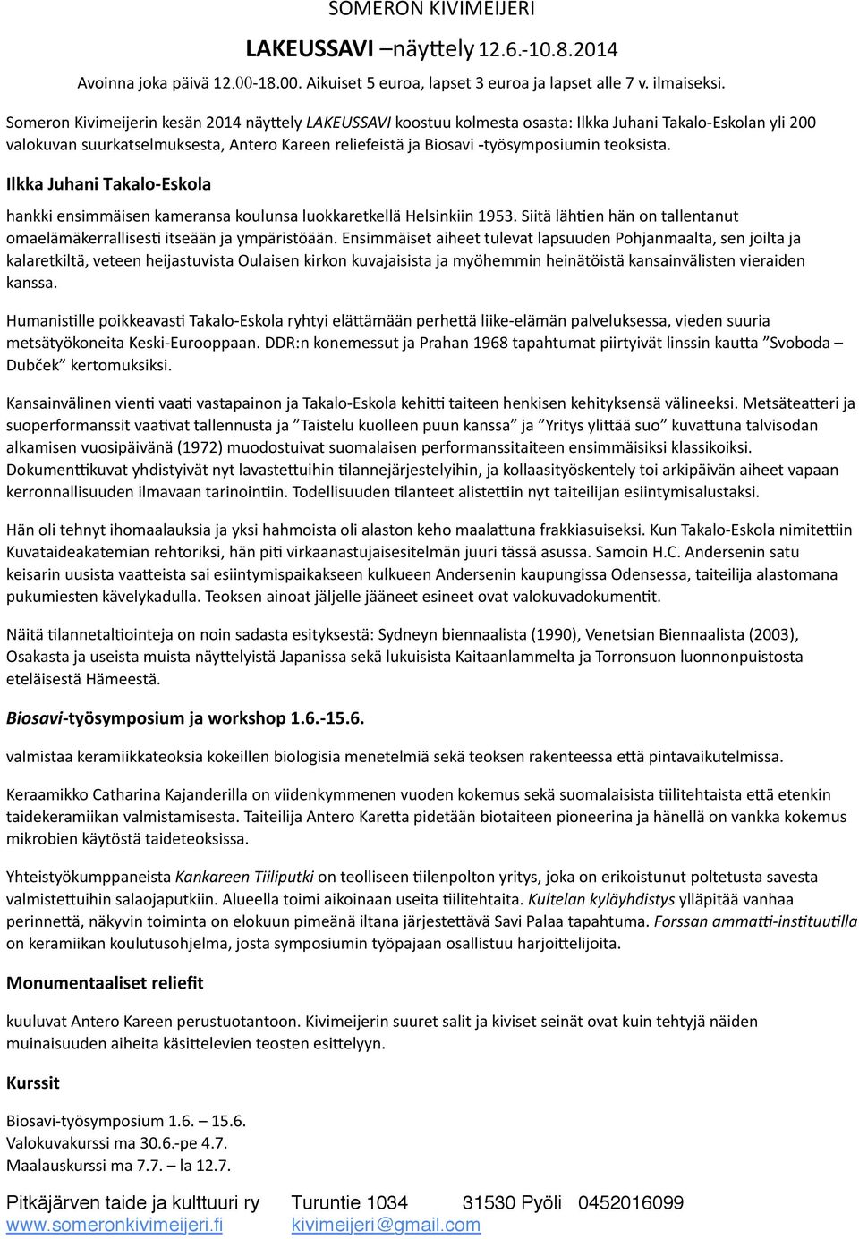 valokuvan'suurkatselmuksesta,'antero'kareen'reliefeistä'ja'biosavi'-työsymposiumin'teoksista. Ilkka,Juhani,Takalo4Eskola' hankki'ensimmäisen'kameransa'koulunsa'luokkaretkellä'helsinkiin'1953.