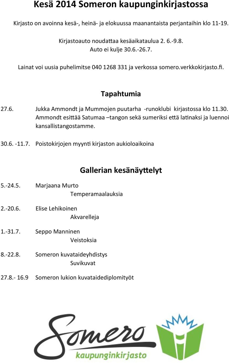 8.7'16.9' Jukka'Ammondt'ja'Mummojen'puutarha''7runoklubi''kirjastossa'klo'11.30. Ammondt'esi0ää'Satumaa' tangon'sekä'sumeriksi'e0ä'latnaksi'ja'luennoi kansallistangostamme.