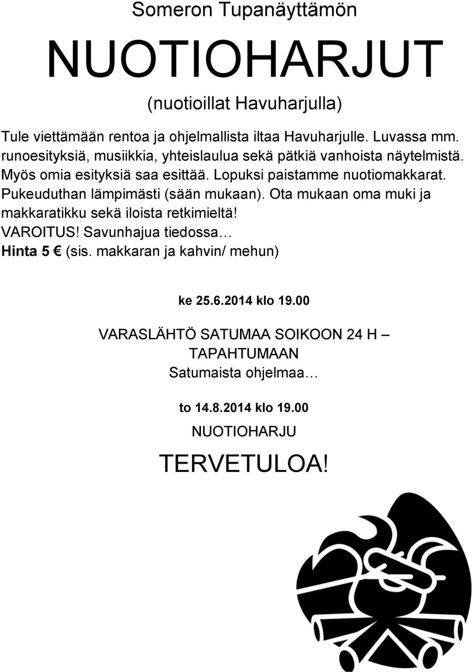 Pukeuduthan lämpimästi (sään mukaan). Ota mukaan oma muki ja makkaratikku sekä iloista retkimieltä! VAROITUS! Savunhajua tiedossa Hinta 5 (sis.