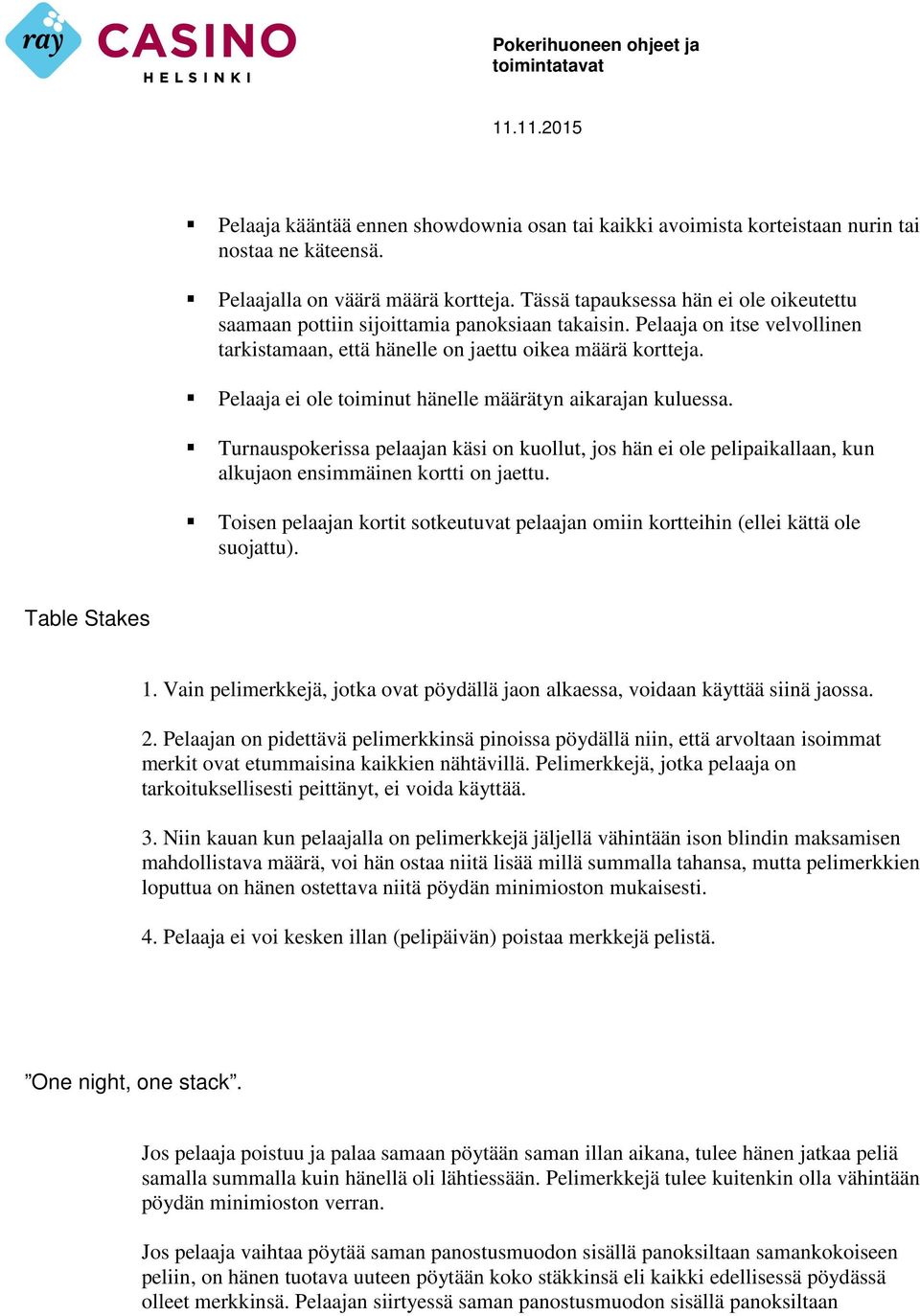 Pelaaja ei ole toiminut hänelle määrätyn aikarajan kuluessa. Turnauspokerissa pelaajan käsi on kuollut, jos hän ei ole pelipaikallaan, kun alkujaon ensimmäinen kortti on jaettu.