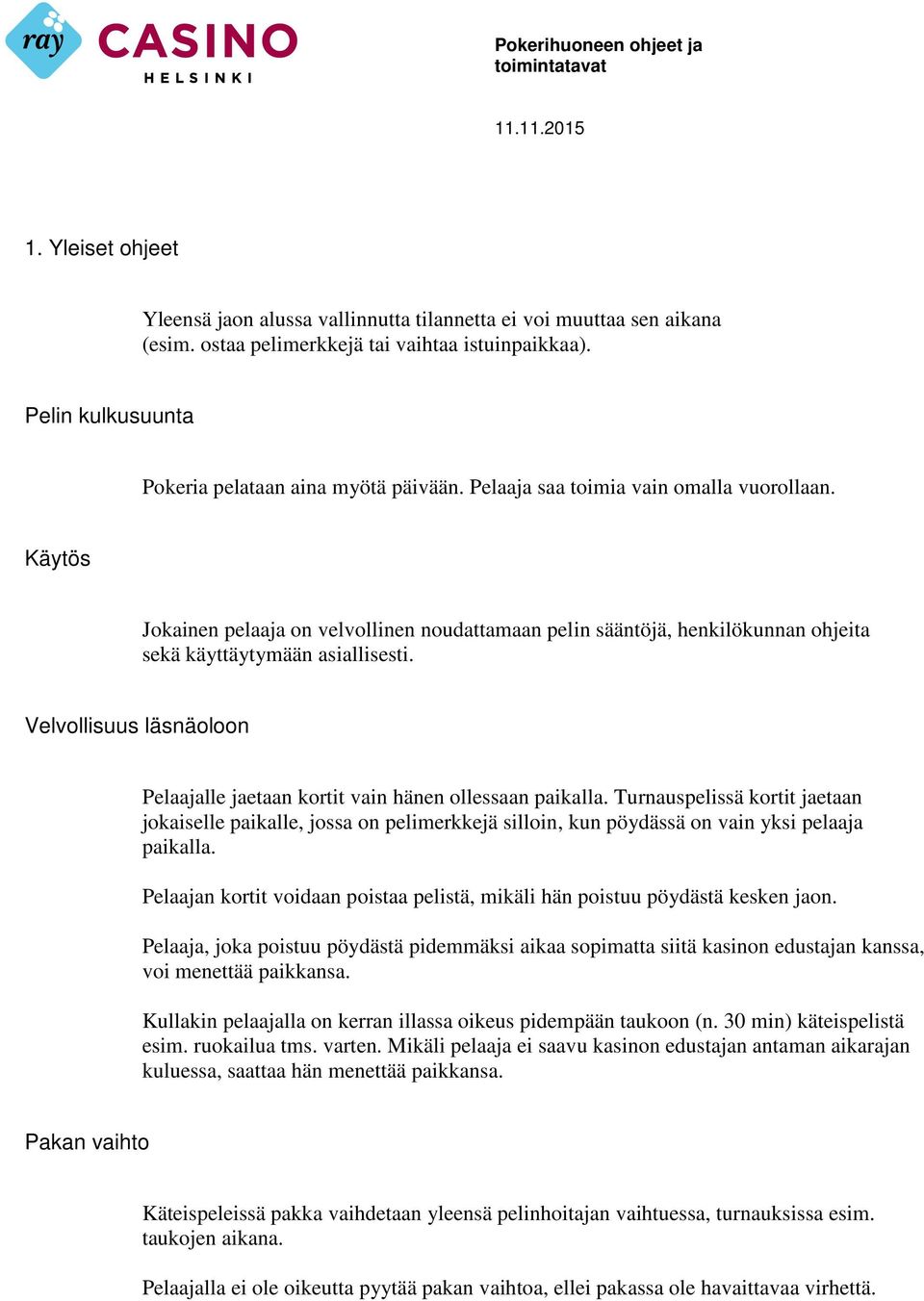 Velvollisuus läsnäoloon Pelaajalle jaetaan kortit vain hänen ollessaan paikalla.