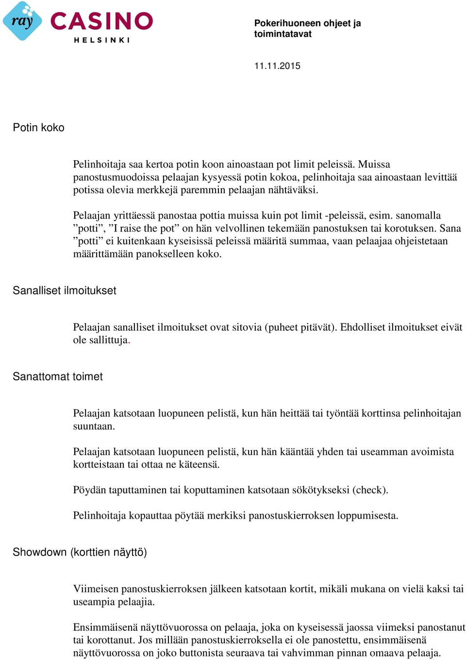 Pelaajan yrittäessä panostaa pottia muissa kuin pot limit -peleissä, esim. sanomalla potti, I raise the pot on hän velvollinen tekemään panostuksen tai korotuksen.