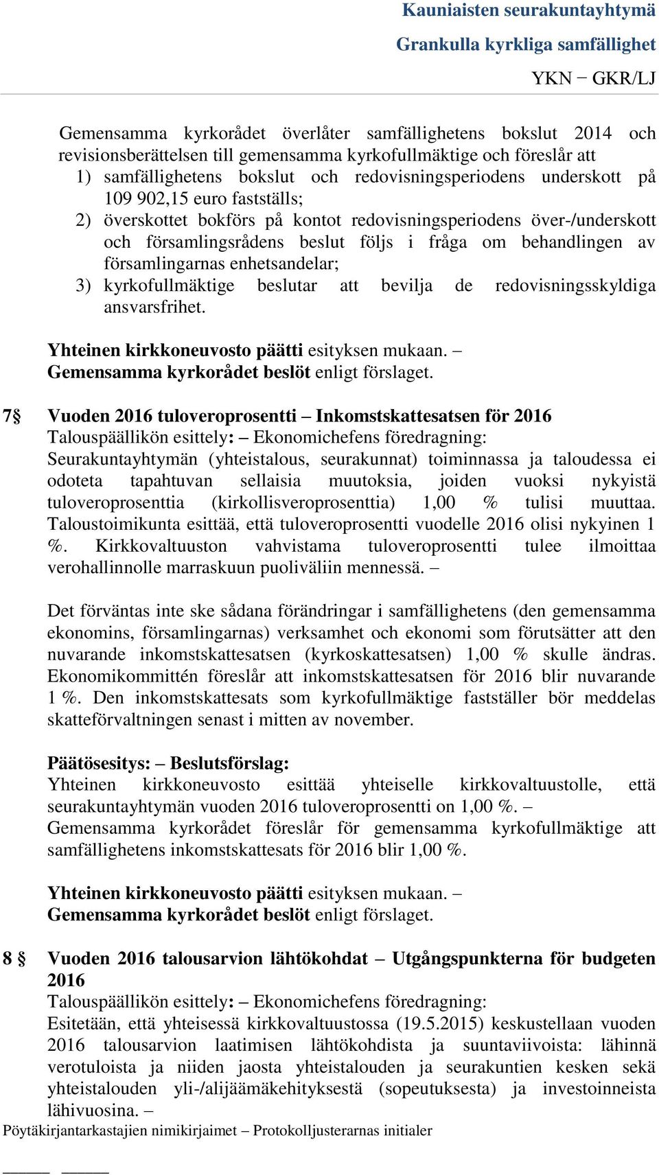 kyrkofullmäktige beslutar att bevilja de redovisningsskyldiga ansvarsfrihet.