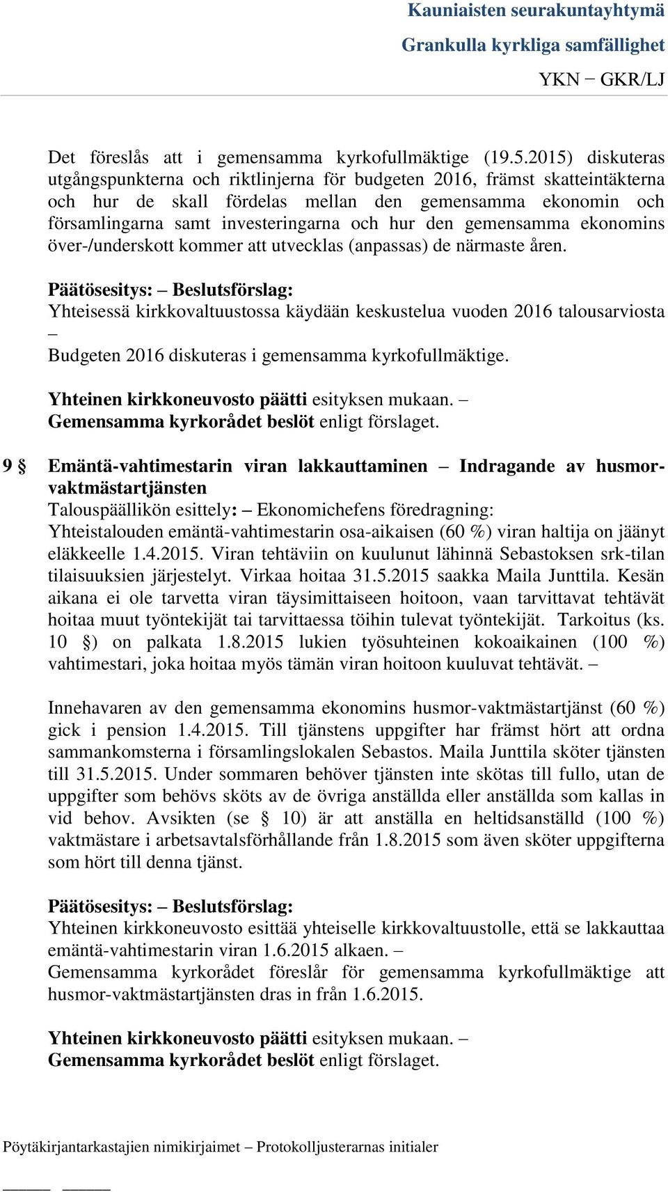 den gemensamma ekonomins över-/underskott kommer att utvecklas (anpassas) de närmaste åren.