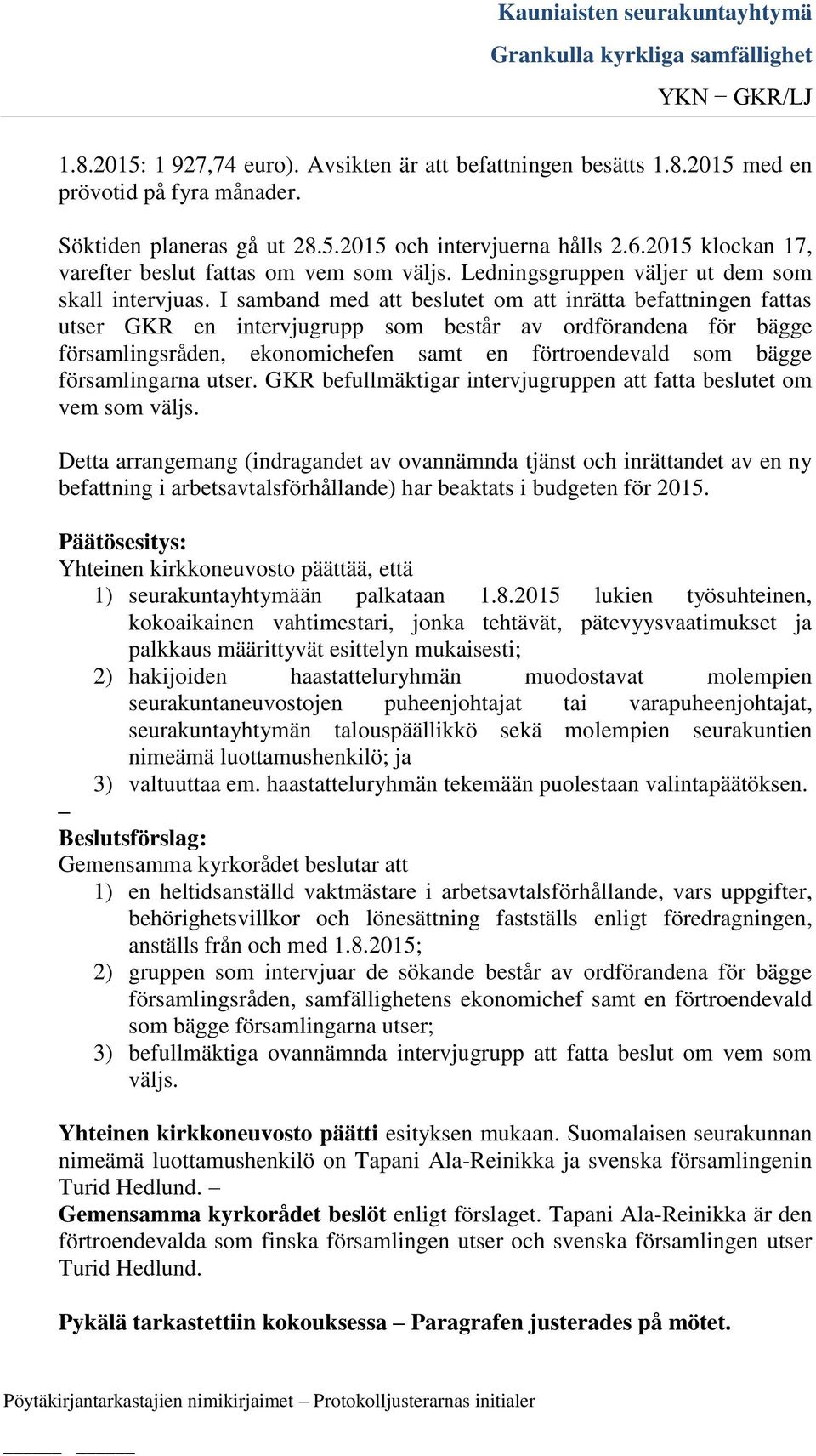 I samband med att beslutet om att inrätta befattningen fattas utser GKR en intervjugrupp som består av ordförandena för bägge församlingsråden, ekonomichefen samt en förtroendevald som bägge