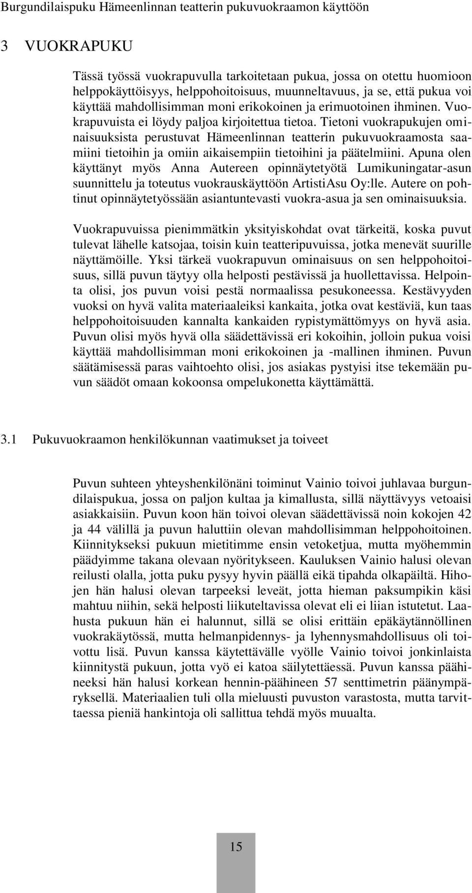 Tietoni vuokrapukujen ominaisuuksista perustuvat Hämeenlinnan teatterin pukuvuokraamosta saamiini tietoihin ja omiin aikaisempiin tietoihini ja päätelmiini.