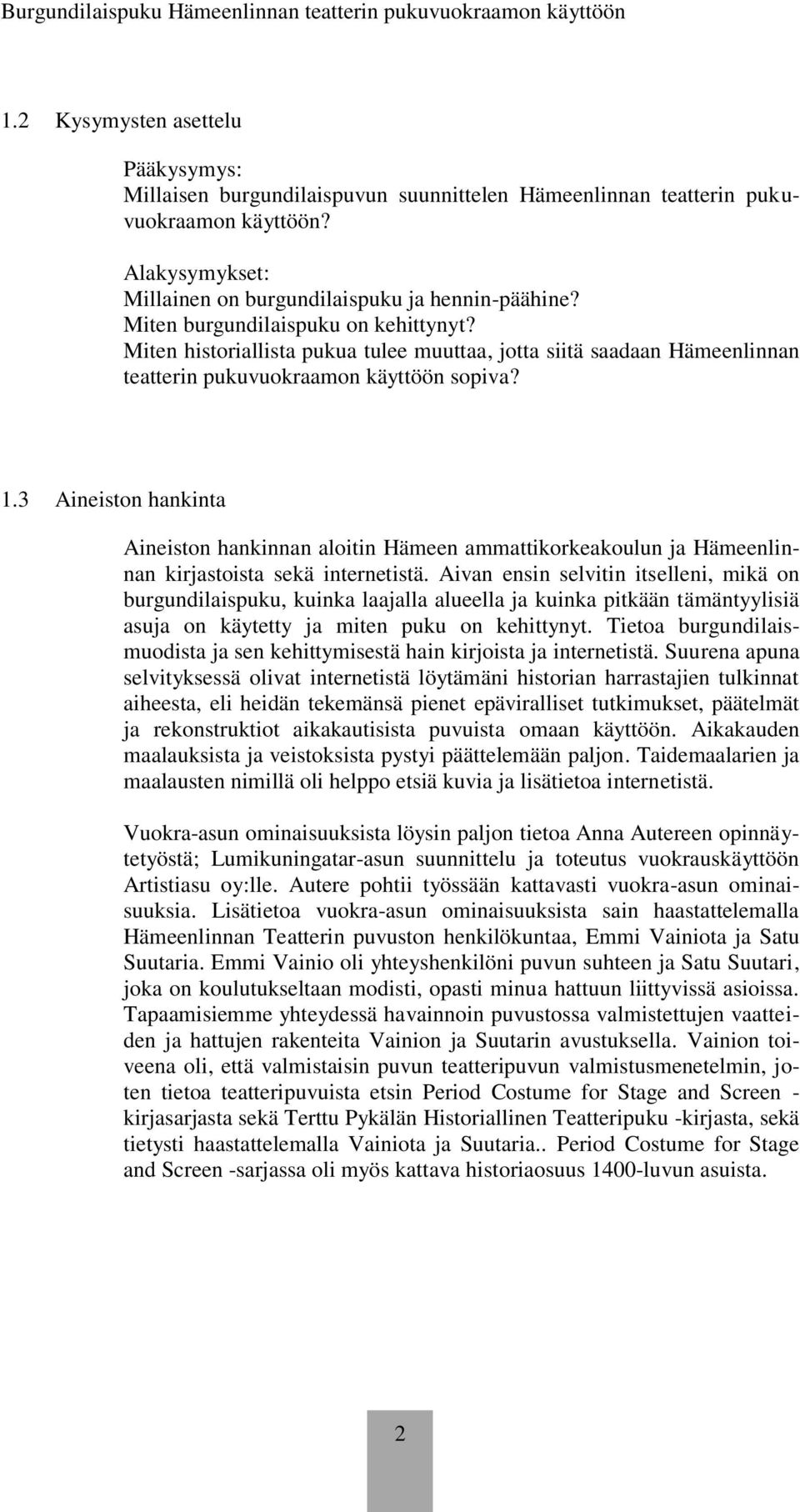 3 Aineiston hankinta Aineiston hankinnan aloitin Hämeen ammattikorkeakoulun ja Hämeenlinnan kirjastoista sekä internetistä.