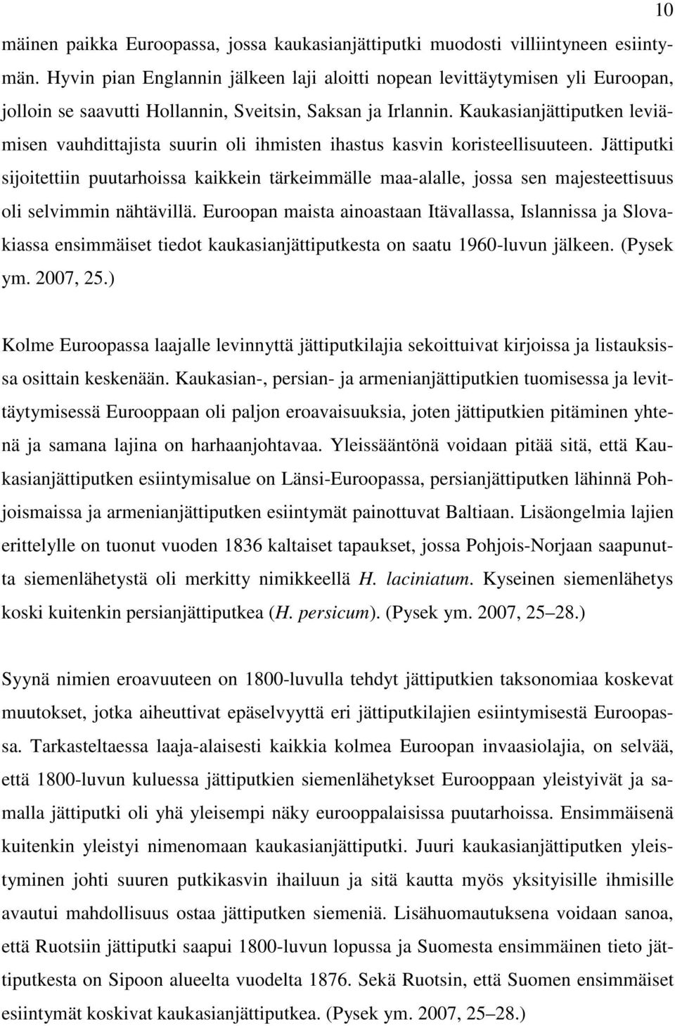 Kaukasianjättiputken leviämisen vauhdittajista suurin oli ihmisten ihastus kasvin koristeellisuuteen.