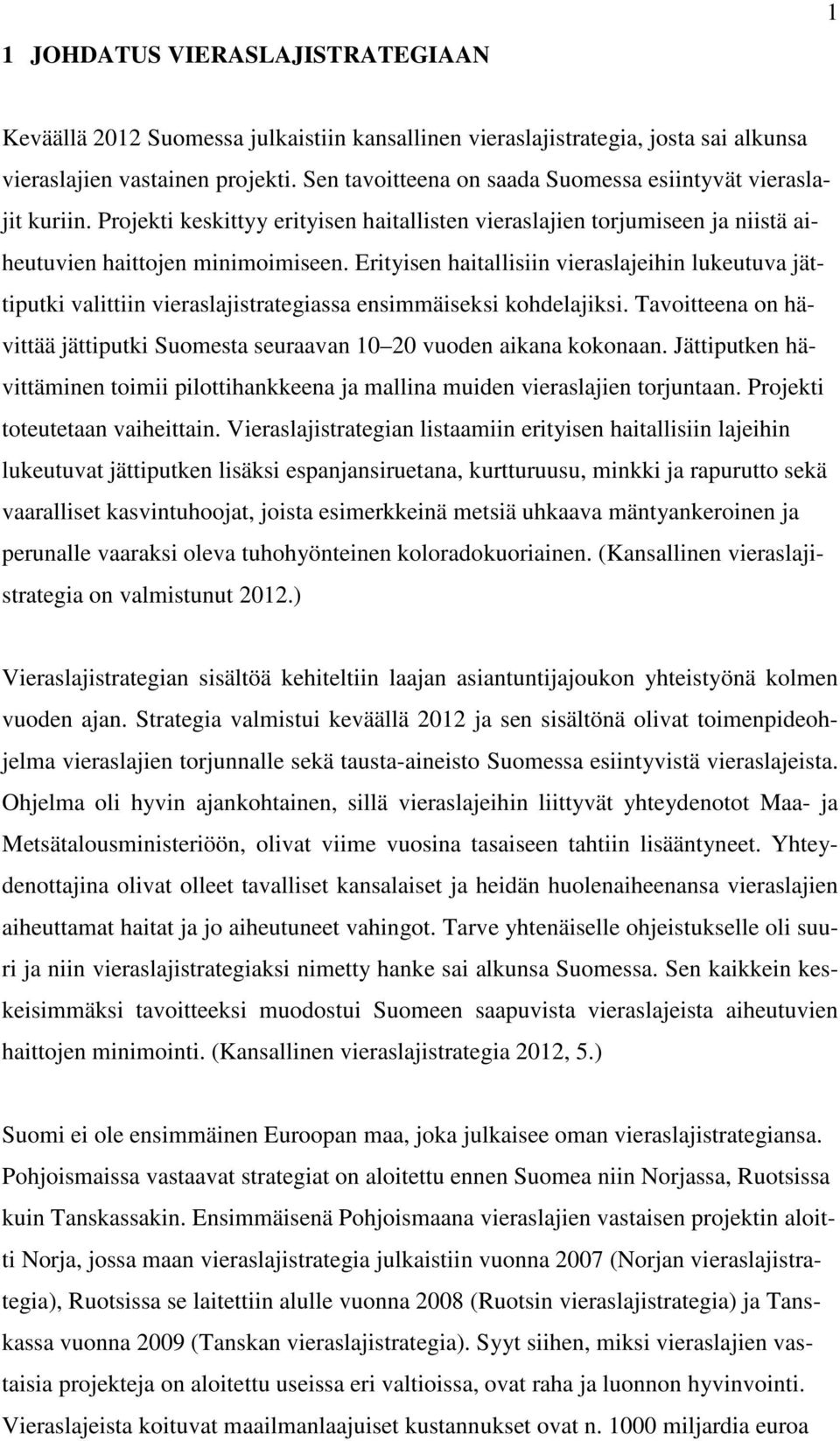 Erityisen haitallisiin vieraslajeihin lukeutuva jättiputki valittiin vieraslajistrategiassa ensimmäiseksi kohdelajiksi.