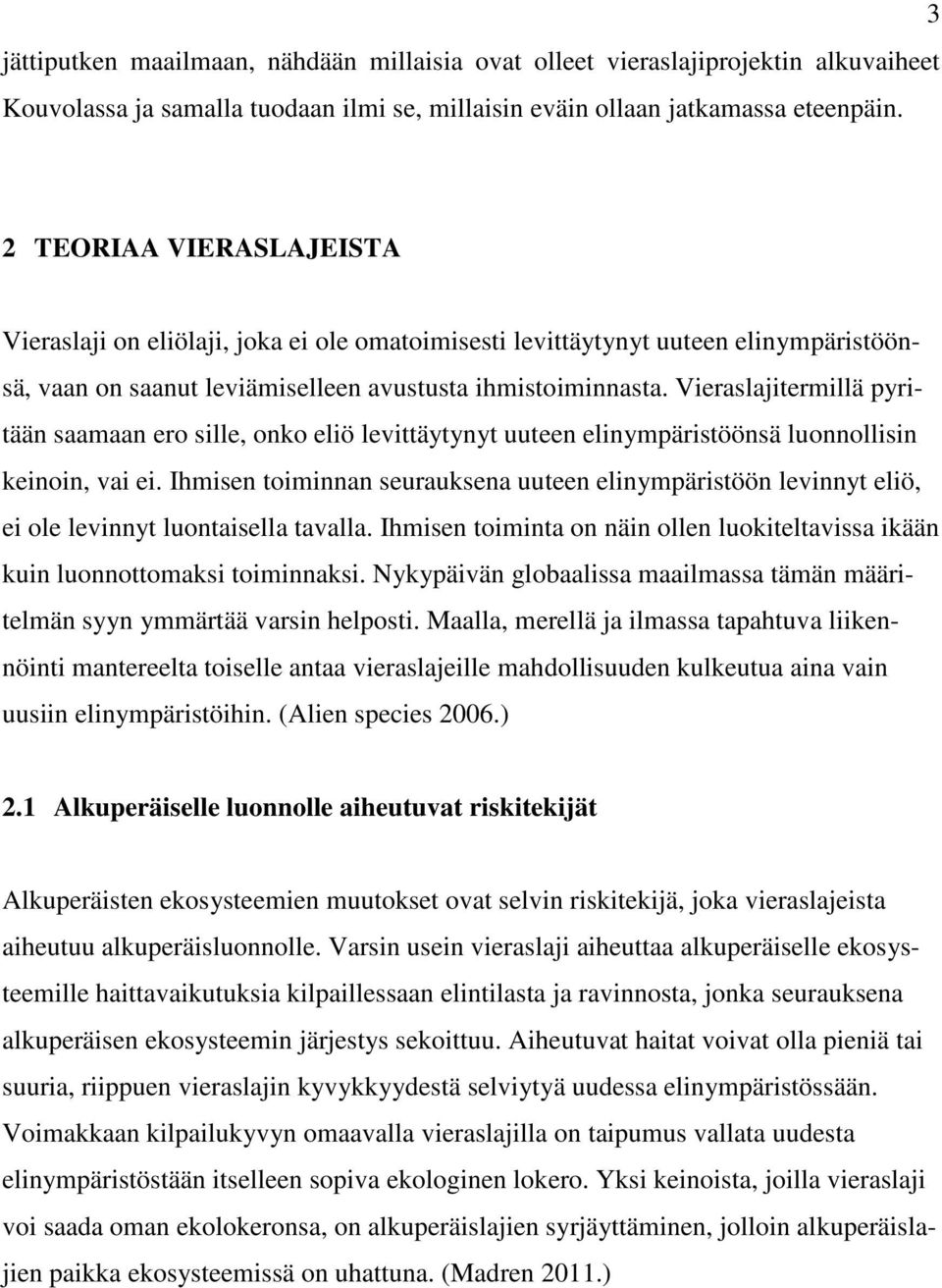 Vieraslajitermillä pyritään saamaan ero sille, onko eliö levittäytynyt uuteen elinympäristöönsä luonnollisin keinoin, vai ei.